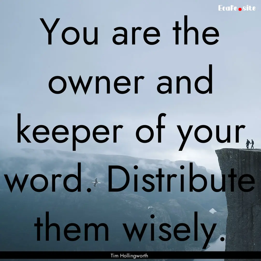 You are the owner and keeper of your word..... : Quote by Tim Hollingworth