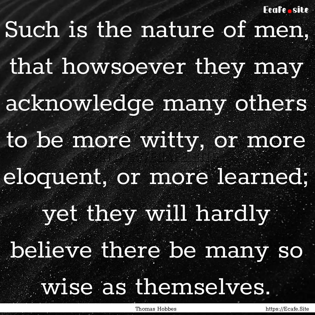 Such is the nature of men, that howsoever.... : Quote by Thomas Hobbes