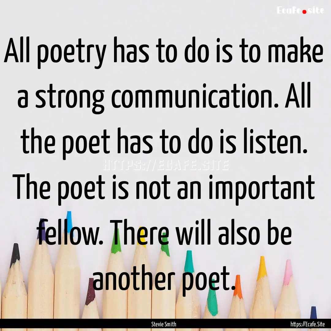 All poetry has to do is to make a strong.... : Quote by Stevie Smith