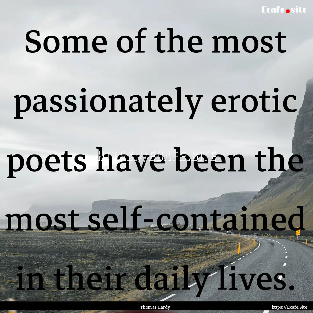 Some of the most passionately erotic poets.... : Quote by Thomas Hardy