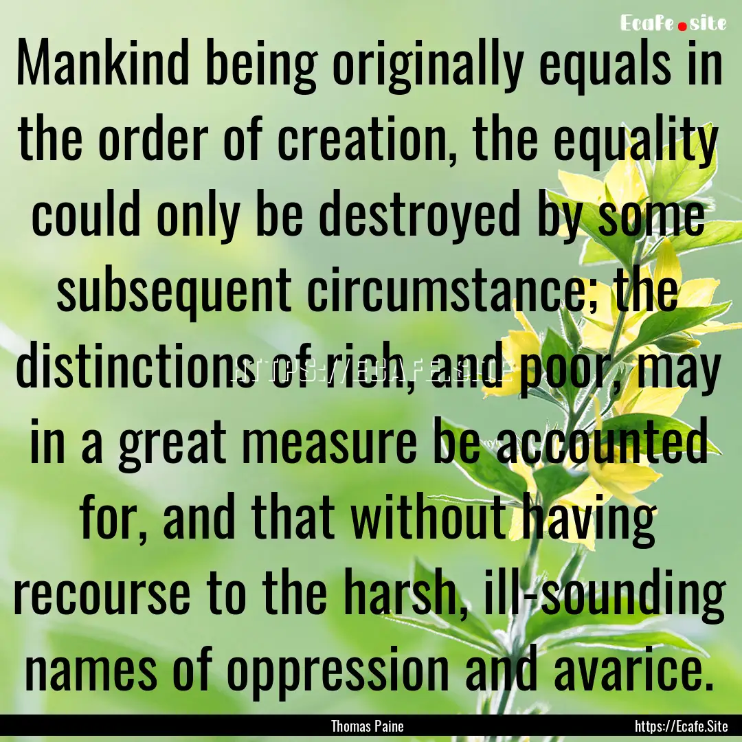 Mankind being originally equals in the order.... : Quote by Thomas Paine