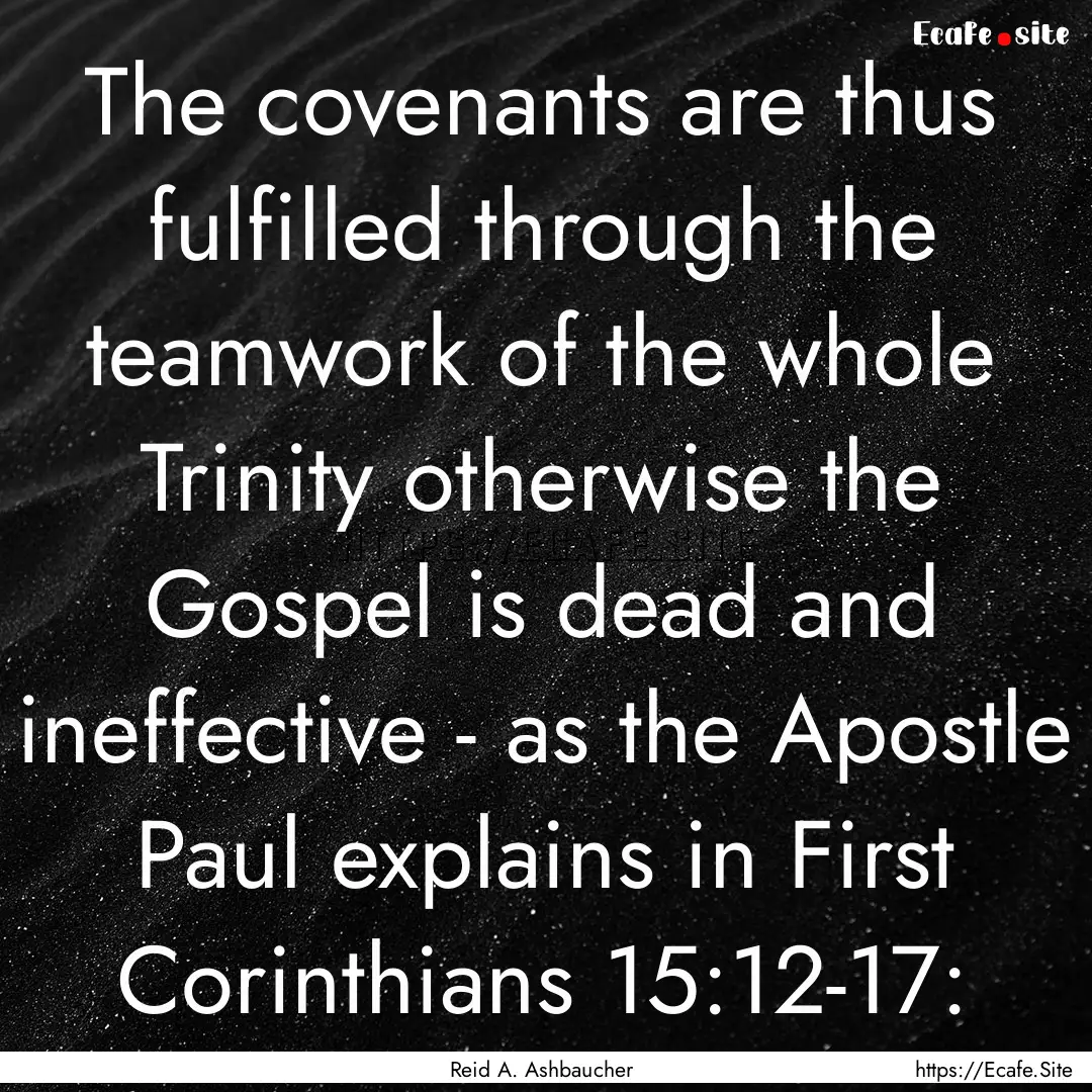 The covenants are thus fulfilled through.... : Quote by Reid A. Ashbaucher