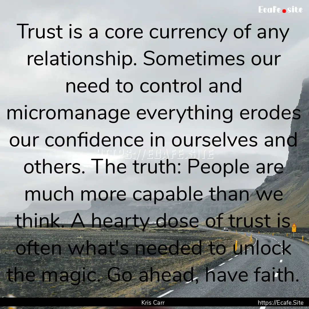 Trust is a core currency of any relationship..... : Quote by Kris Carr