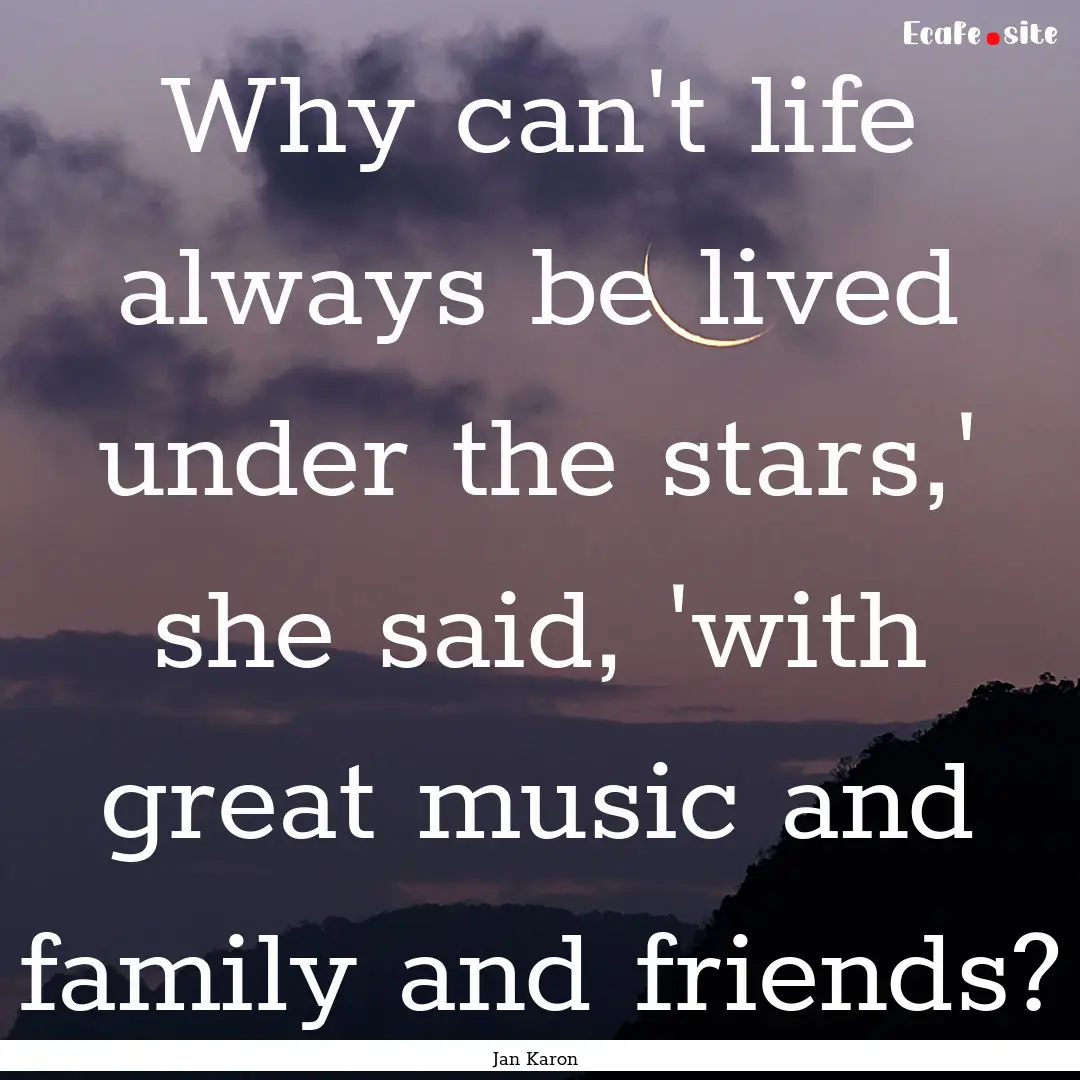 Why can't life always be lived under the.... : Quote by Jan Karon