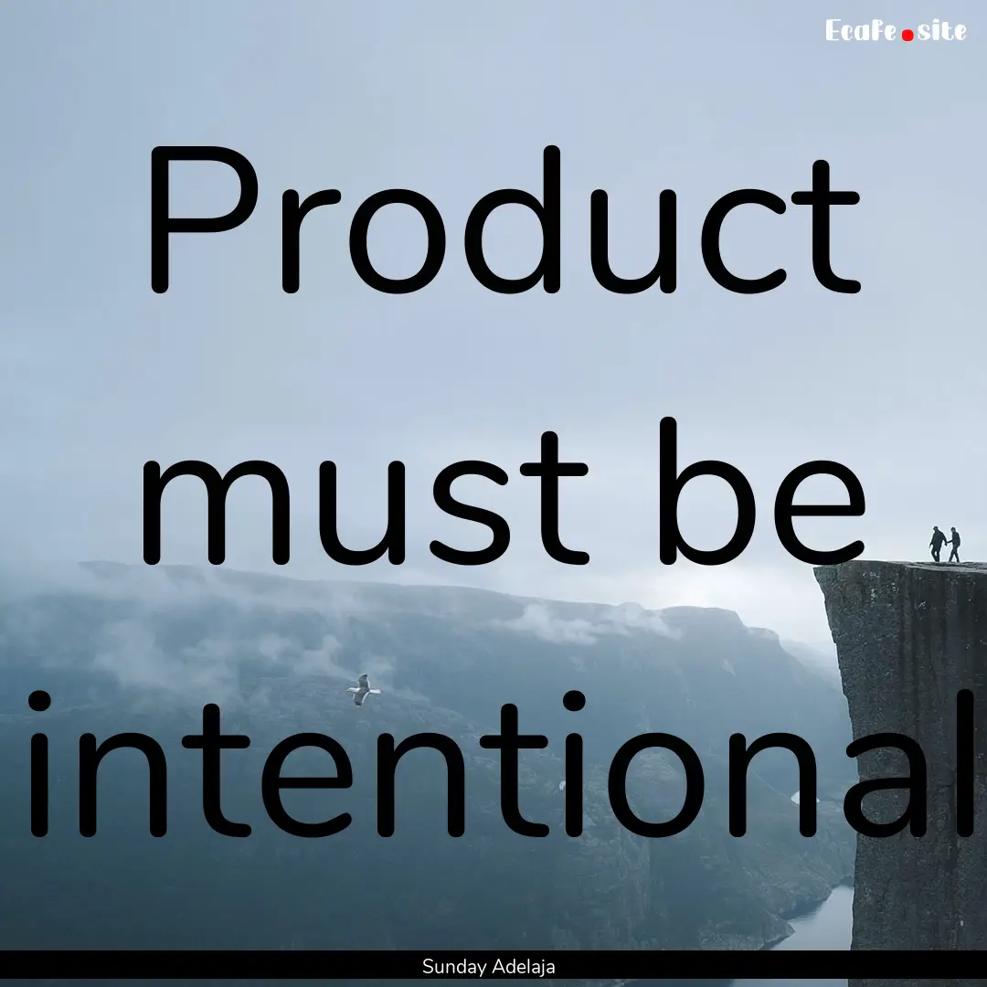 Product must be intentional : Quote by Sunday Adelaja