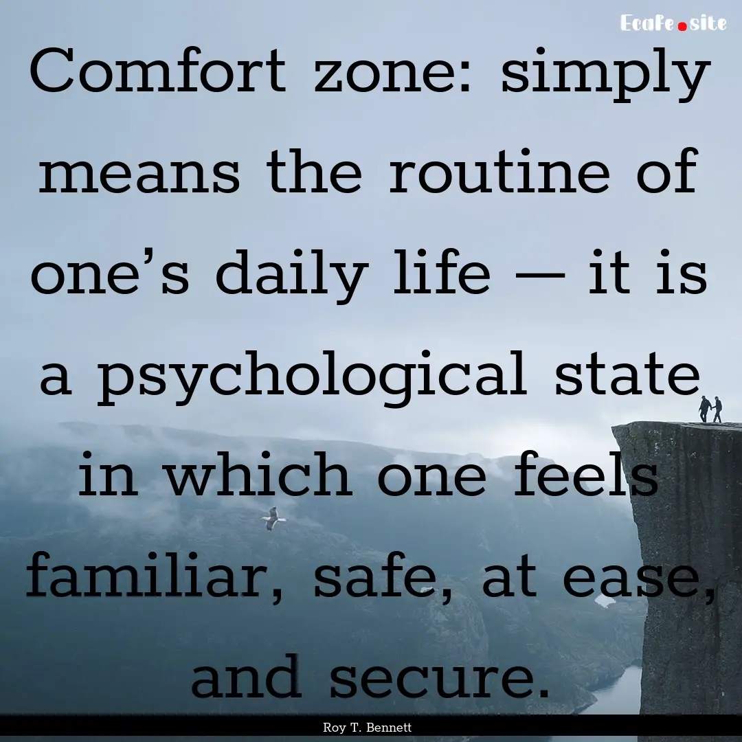 Comfort zone: simply means the routine of.... : Quote by Roy T. Bennett