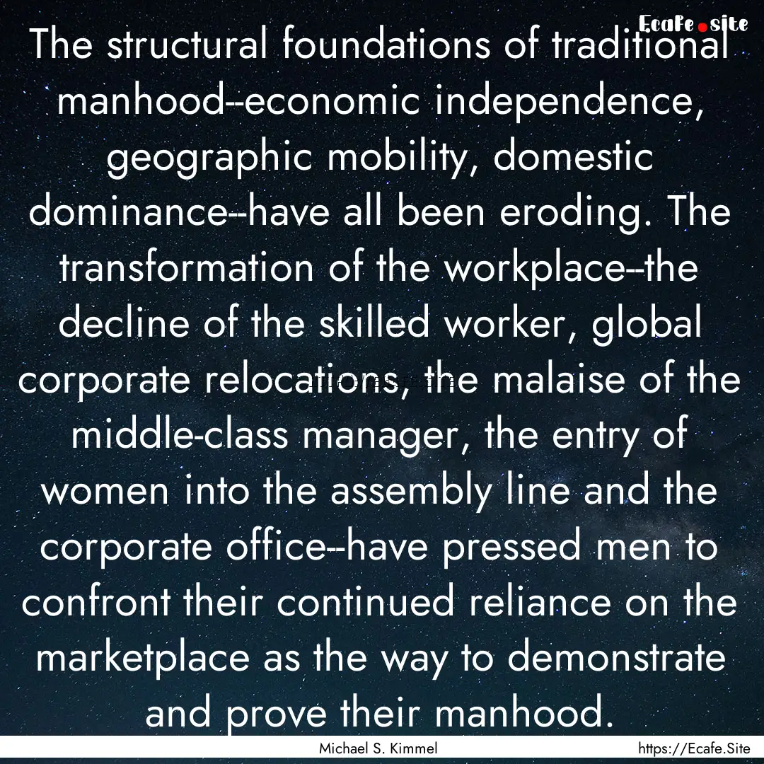 The structural foundations of traditional.... : Quote by Michael S. Kimmel