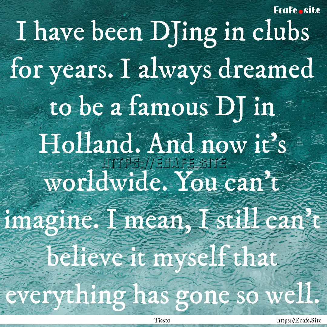 I have been DJing in clubs for years. I always.... : Quote by Tiesto