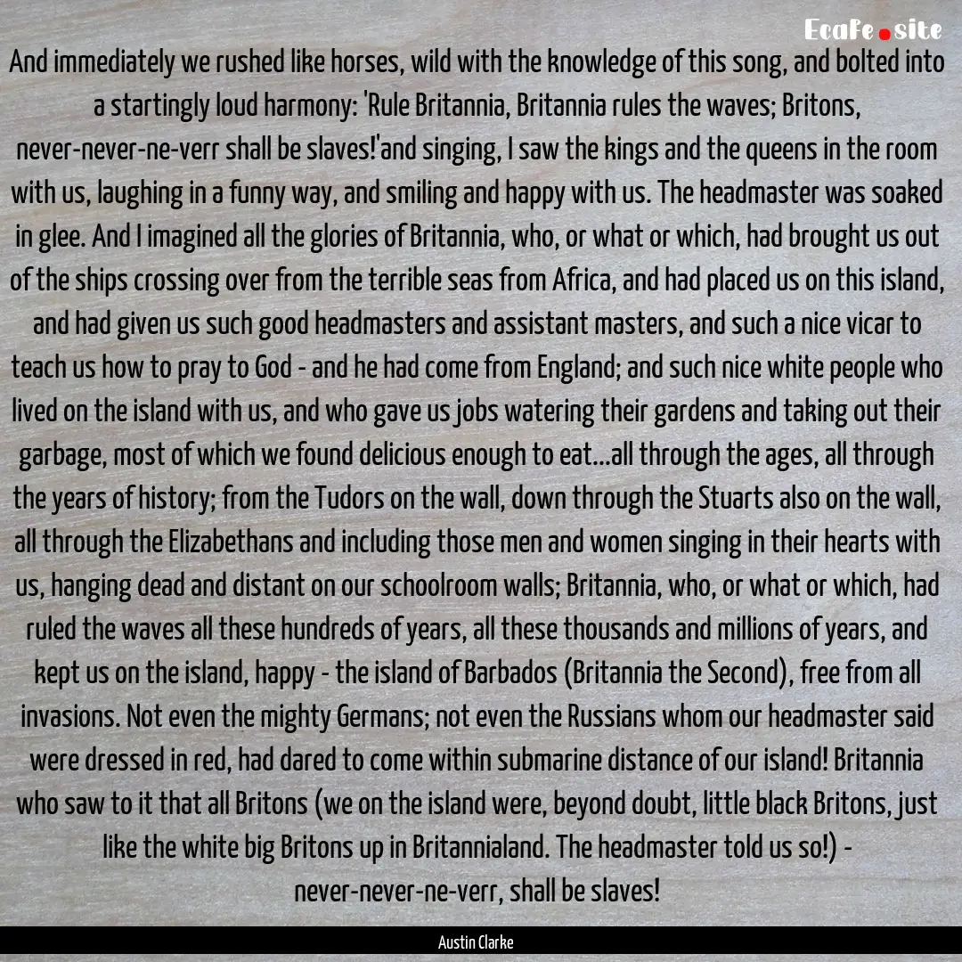 And immediately we rushed like horses, wild.... : Quote by Austin Clarke