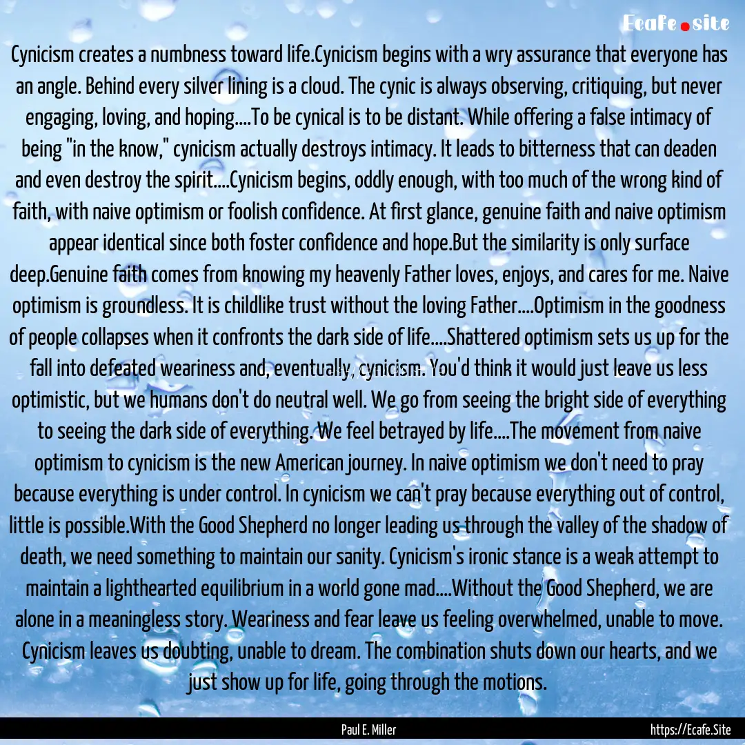 Cynicism creates a numbness toward life.Cynicism.... : Quote by Paul E. Miller