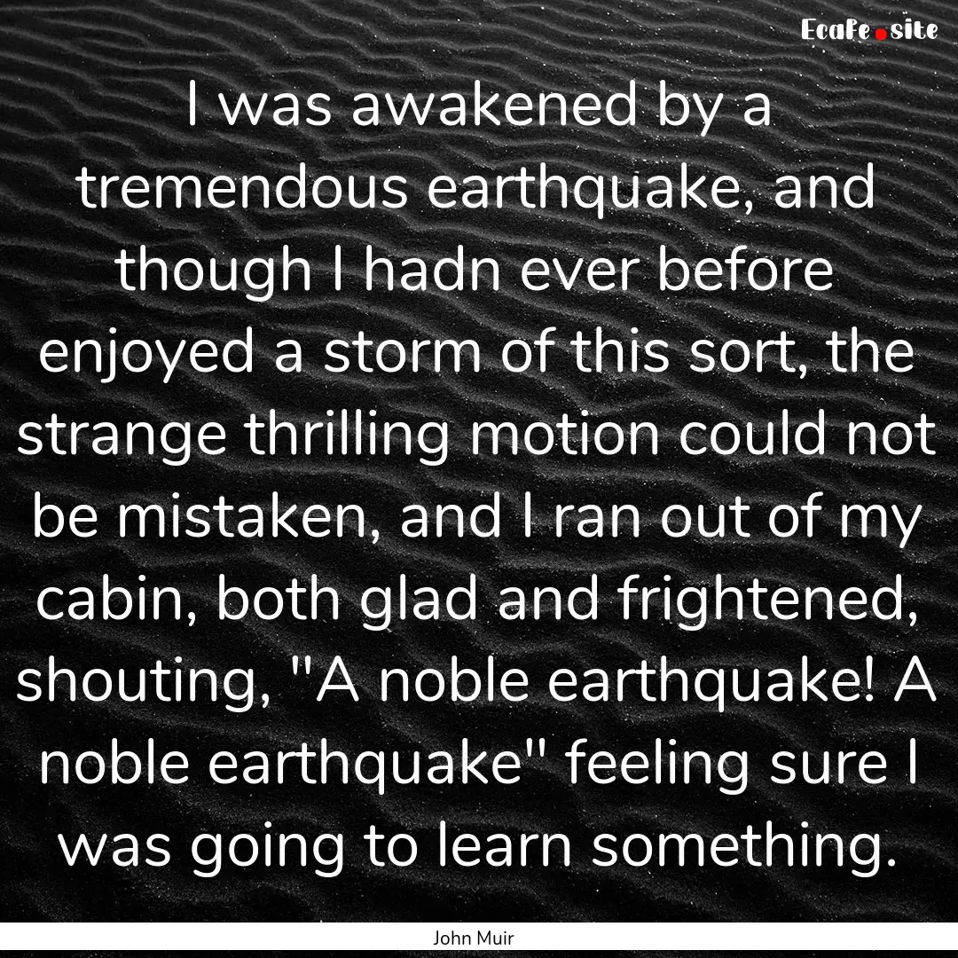 I was awakened by a tremendous earthquake,.... : Quote by John Muir