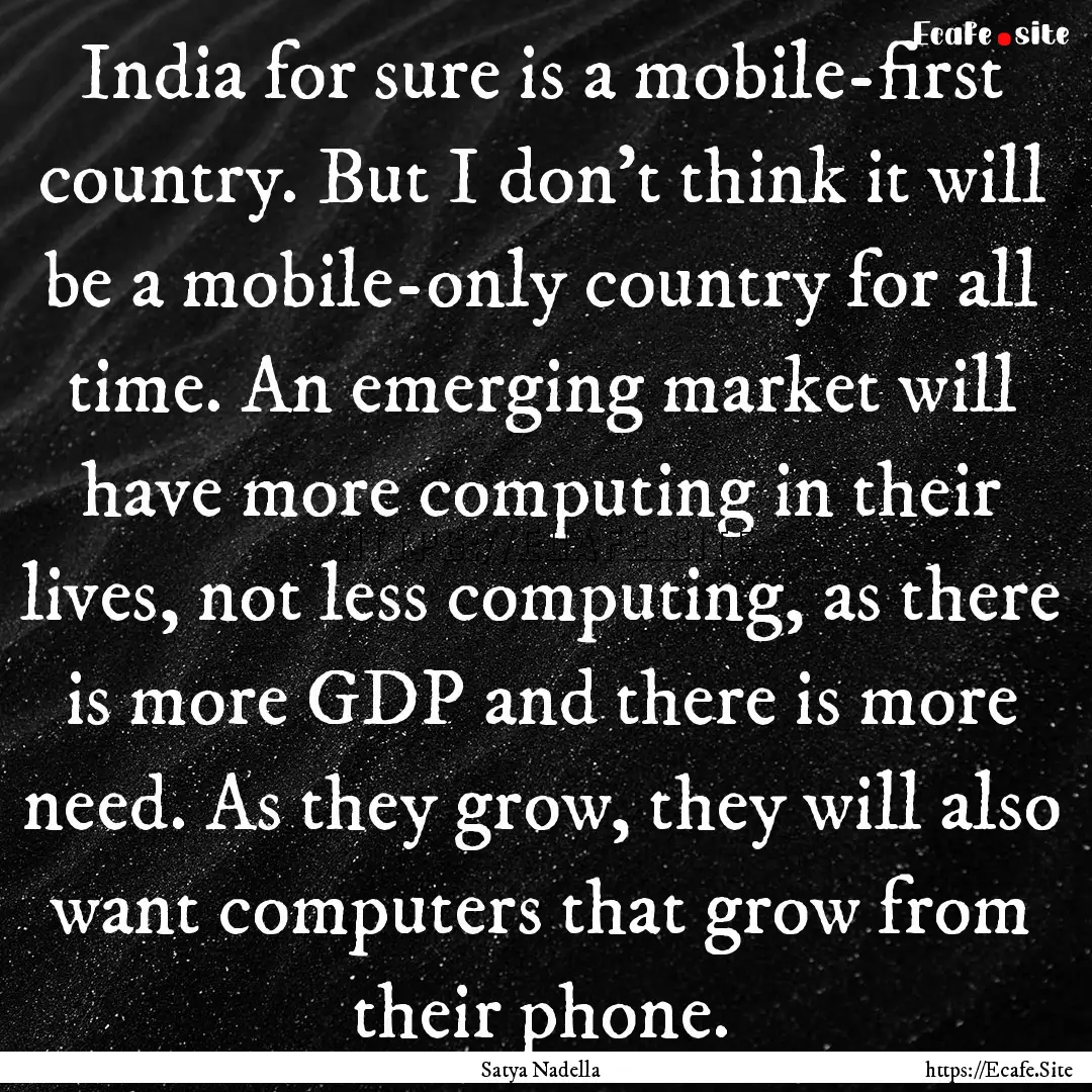 India for sure is a mobile-first country..... : Quote by Satya Nadella