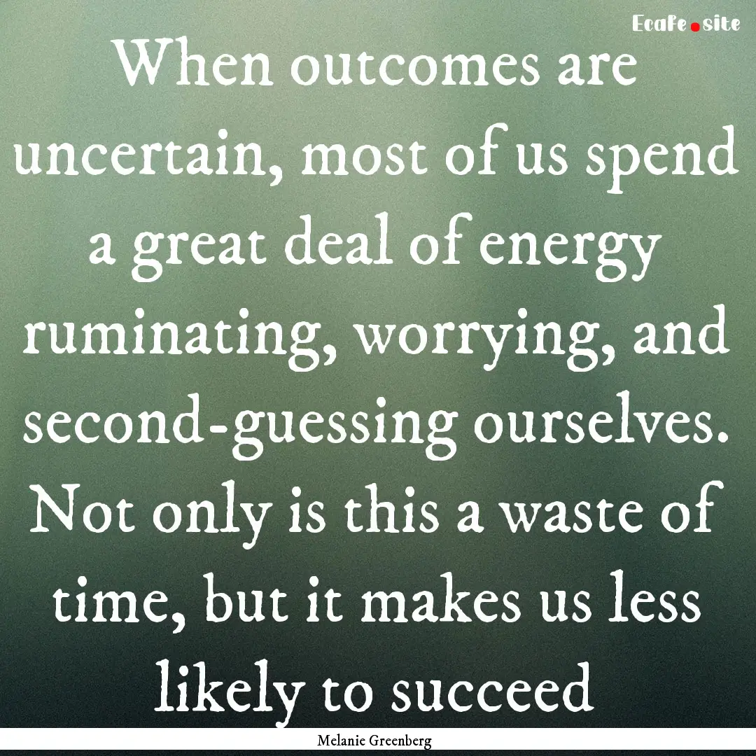 When outcomes are uncertain, most of us spend.... : Quote by Melanie Greenberg