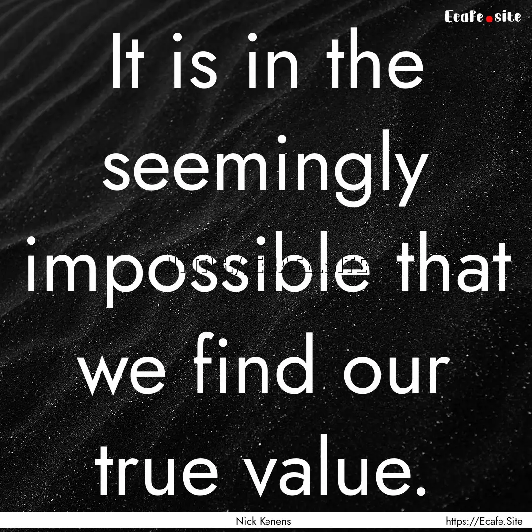 It is in the seemingly impossible that we.... : Quote by Nick Kenens