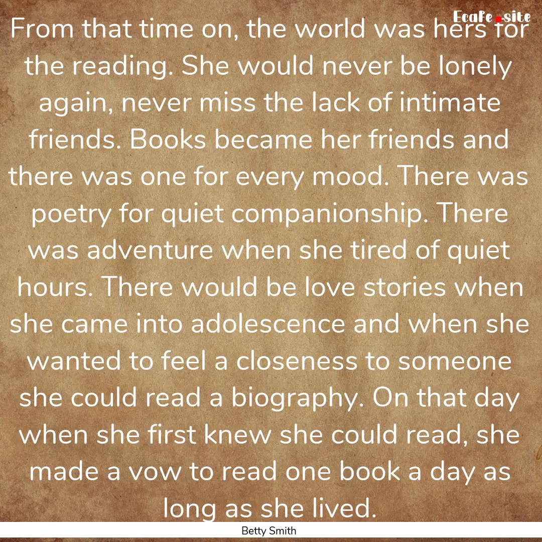 From that time on, the world was hers for.... : Quote by Betty Smith