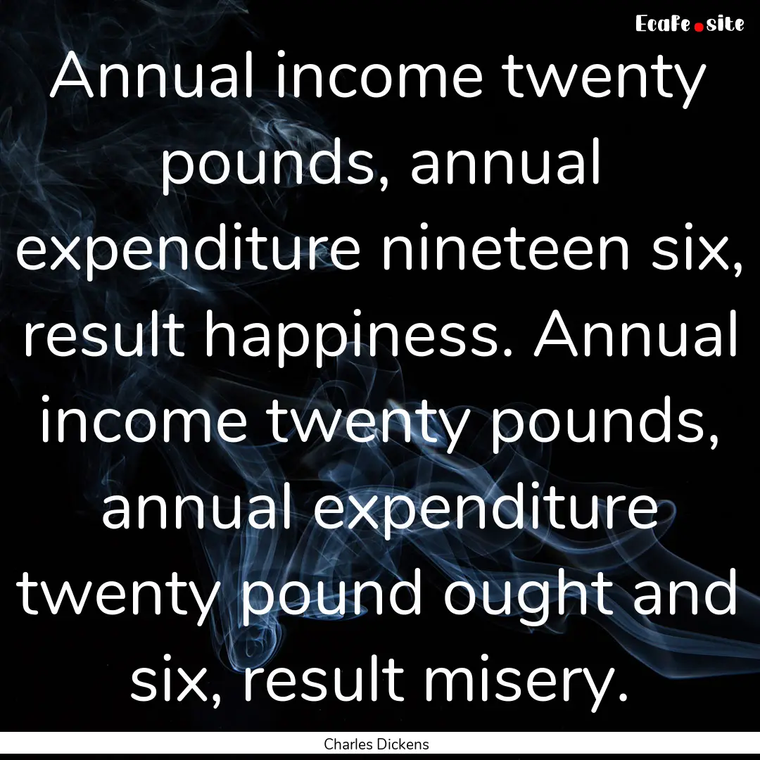 Annual income twenty pounds, annual expenditure.... : Quote by Charles Dickens