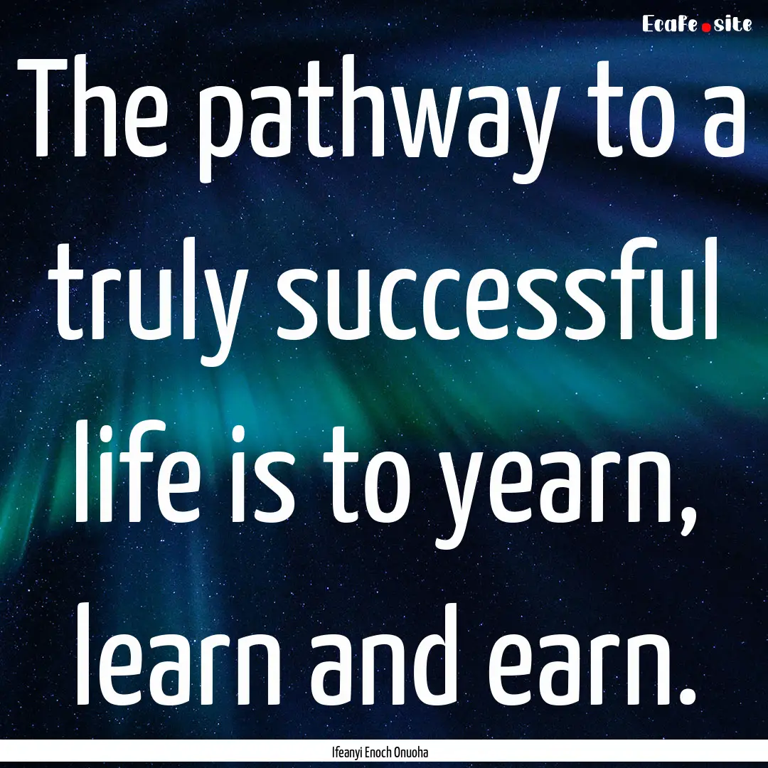 The pathway to a truly successful life is.... : Quote by Ifeanyi Enoch Onuoha