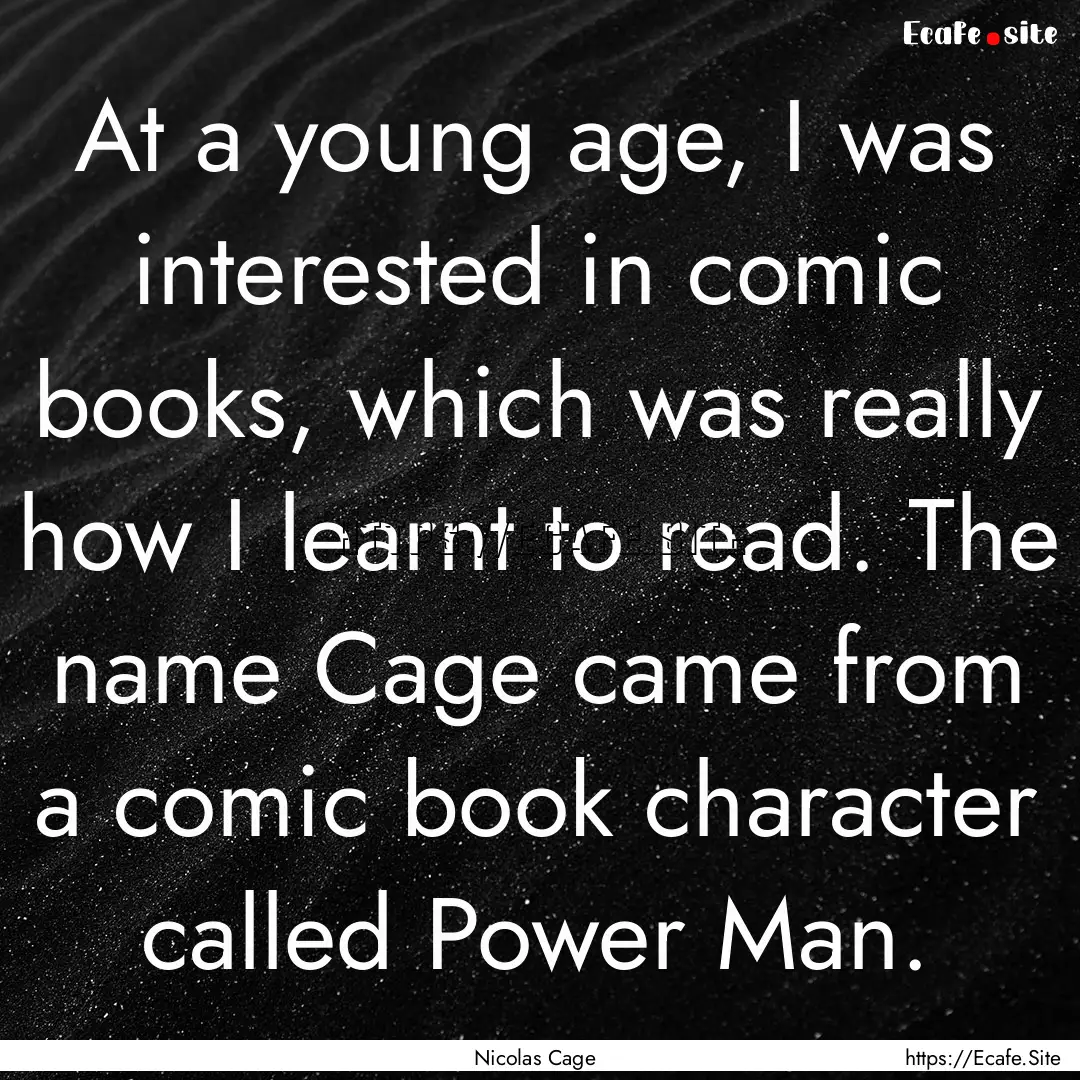 At a young age, I was interested in comic.... : Quote by Nicolas Cage