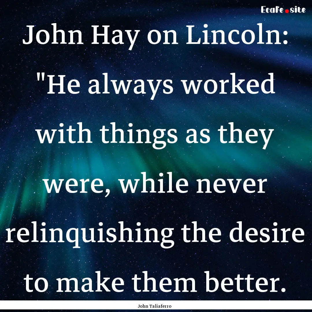 John Hay on Lincoln: 