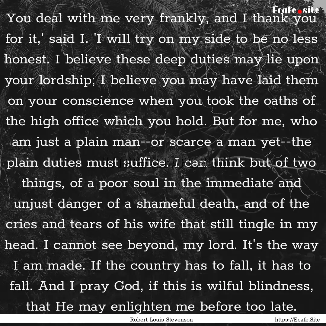 You deal with me very frankly, and I thank.... : Quote by Robert Louis Stevenson