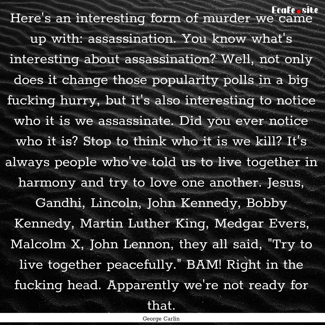 Here's an interesting form of murder we came.... : Quote by George Carlin