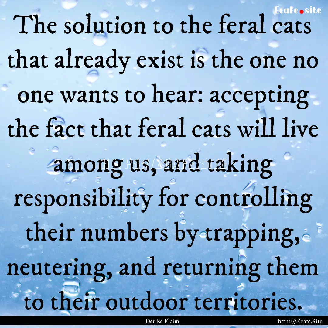 The solution to the feral cats that already.... : Quote by Denise Flaim