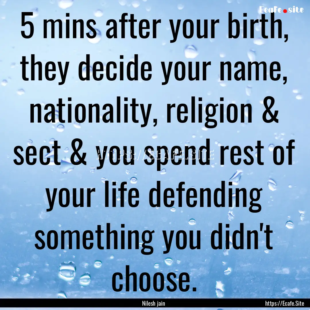 5 mins after your birth, they decide your.... : Quote by Nilesh jain