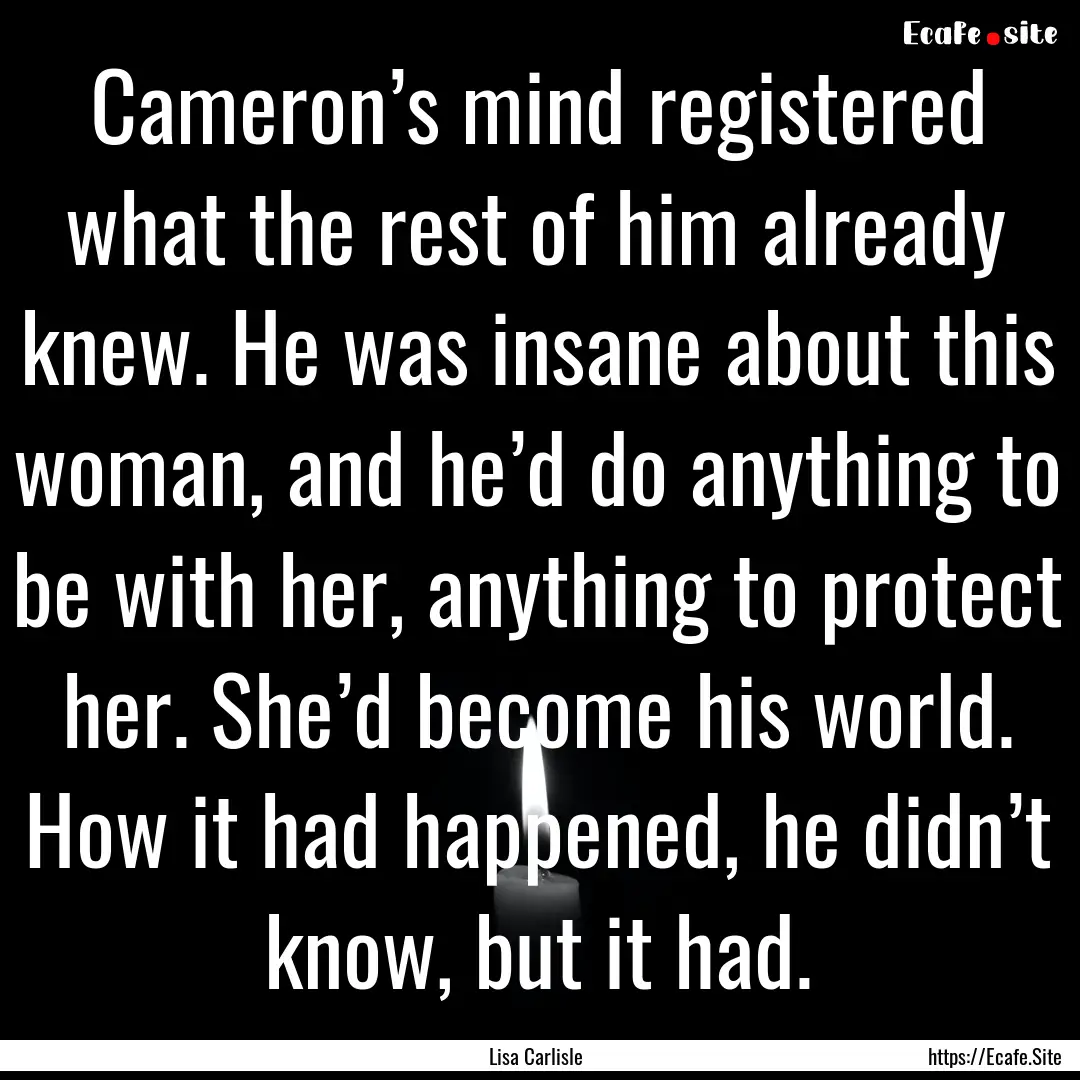 Cameron’s mind registered what the rest.... : Quote by Lisa Carlisle