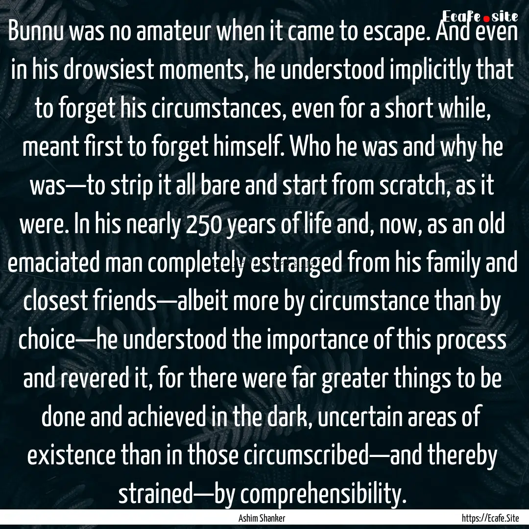 Bunnu was no amateur when it came to escape..... : Quote by Ashim Shanker