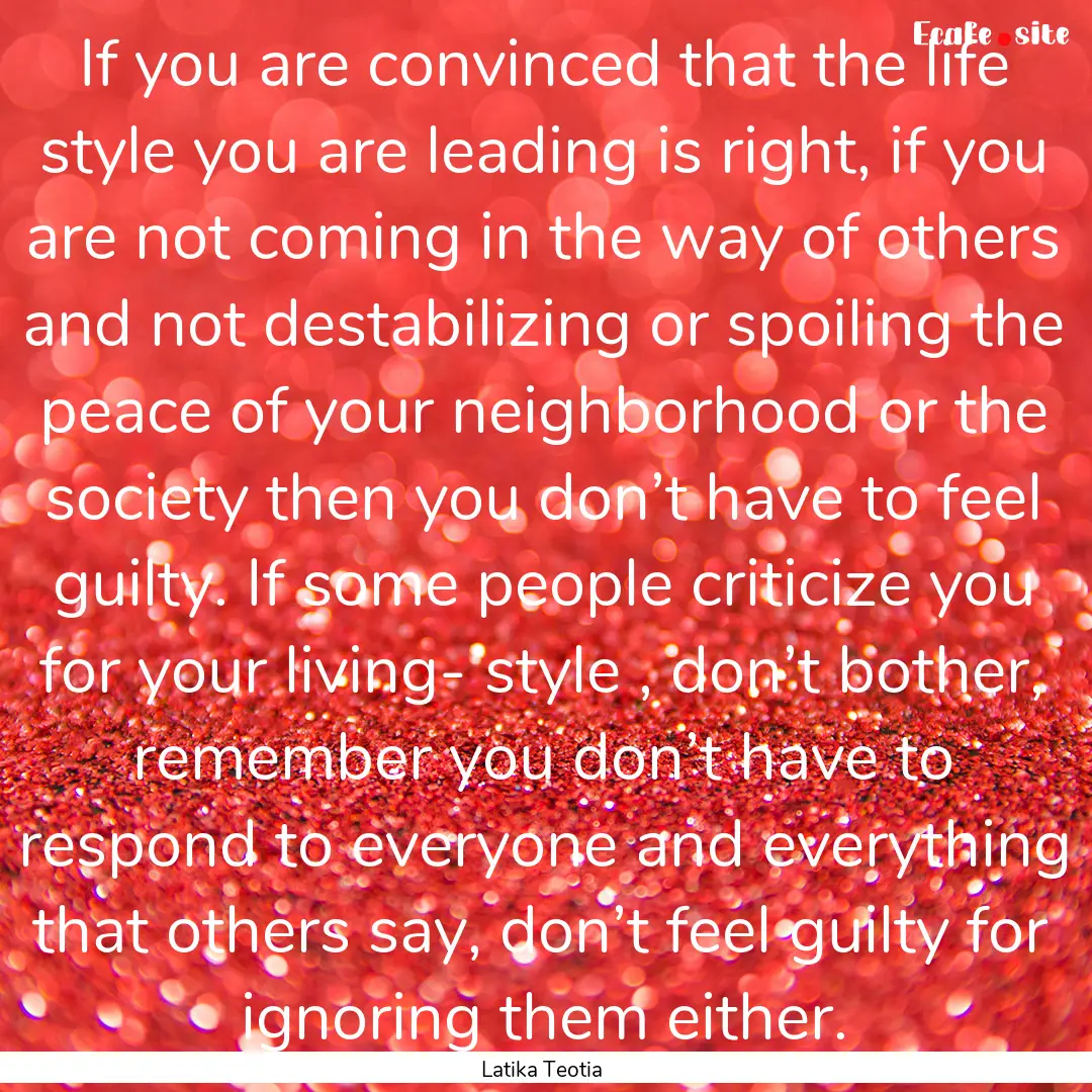 If you are convinced that the life style.... : Quote by Latika Teotia