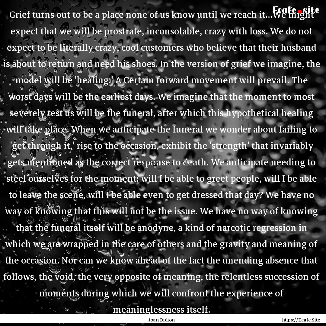 Grief turns out to be a place none of us.... : Quote by Joan Didion