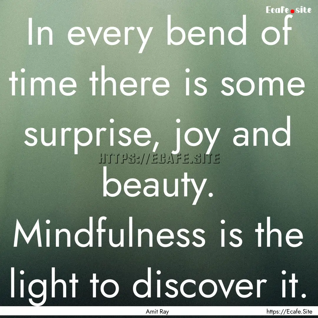 In every bend of time there is some surprise,.... : Quote by Amit Ray