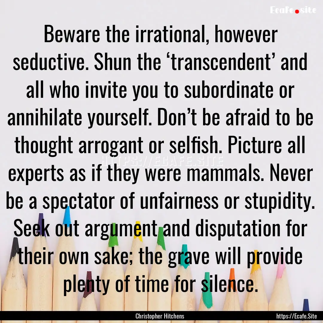 Beware the irrational, however seductive..... : Quote by Christopher Hitchens