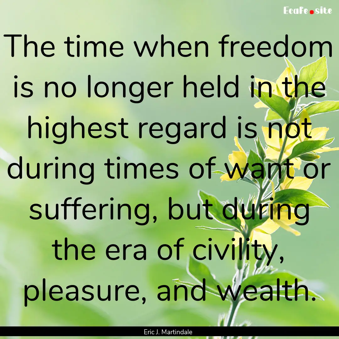 The time when freedom is no longer held in.... : Quote by Eric J. Martindale