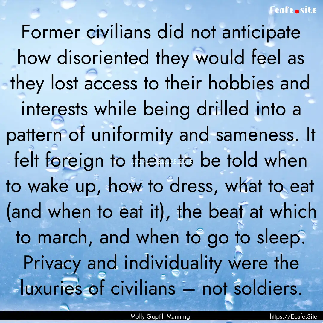 Former civilians did not anticipate how disoriented.... : Quote by Molly Guptill Manning