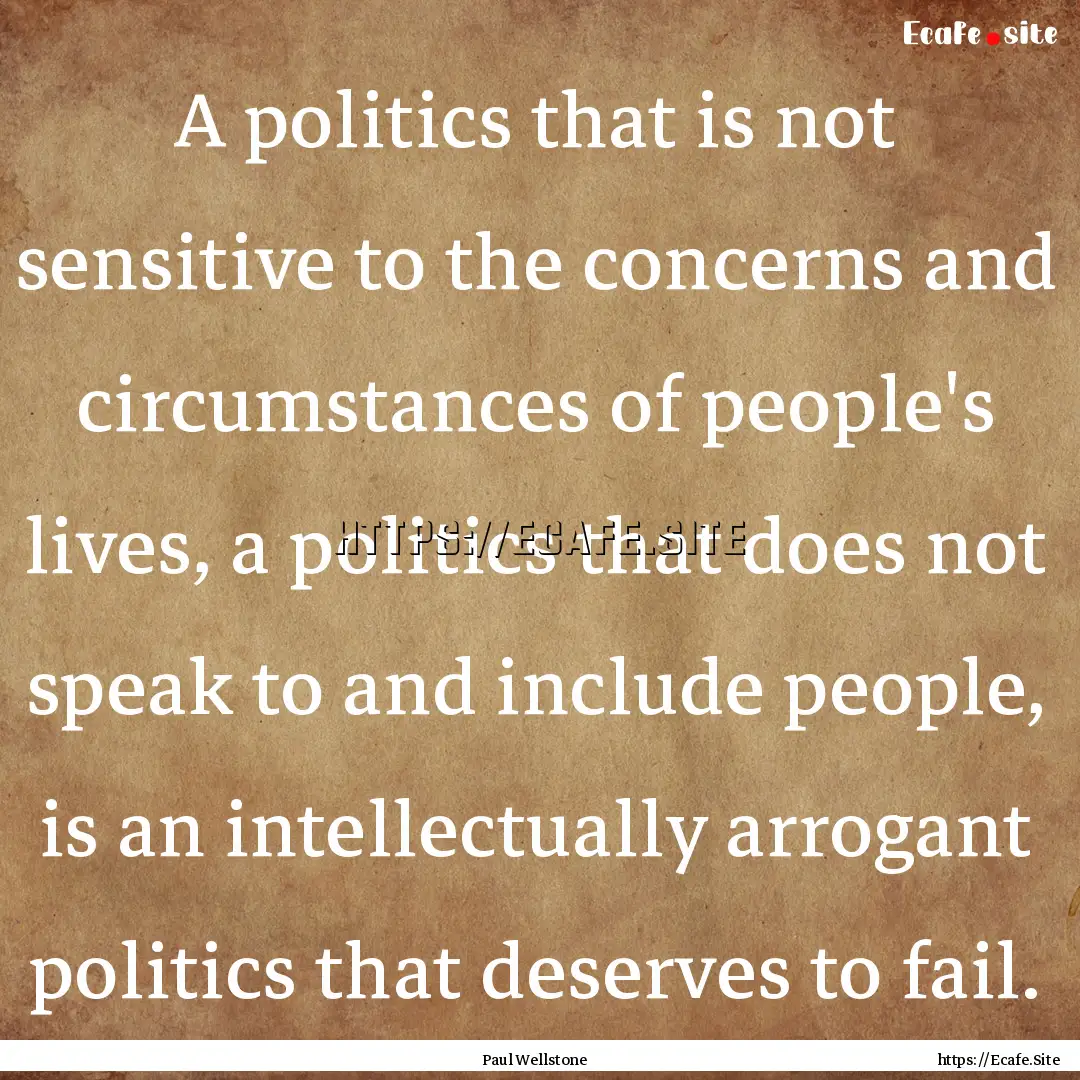 A politics that is not sensitive to the concerns.... : Quote by Paul Wellstone