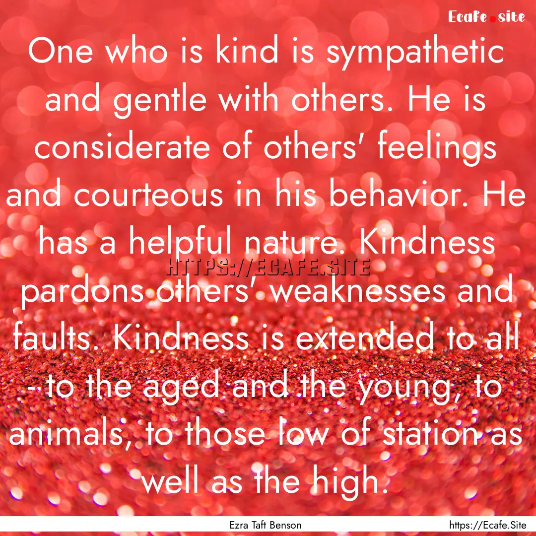 One who is kind is sympathetic and gentle.... : Quote by Ezra Taft Benson