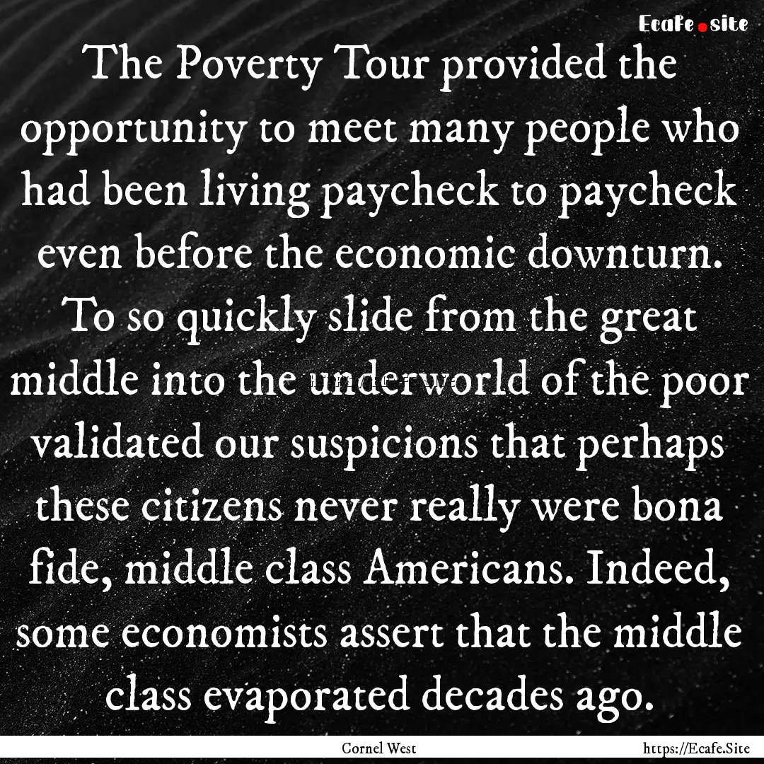 The Poverty Tour provided the opportunity.... : Quote by Cornel West