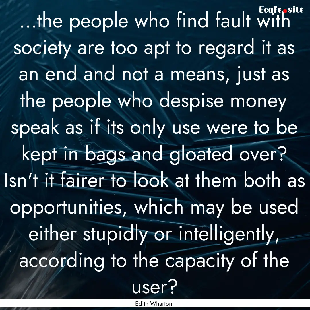 ...the people who find fault with society.... : Quote by Edith Wharton