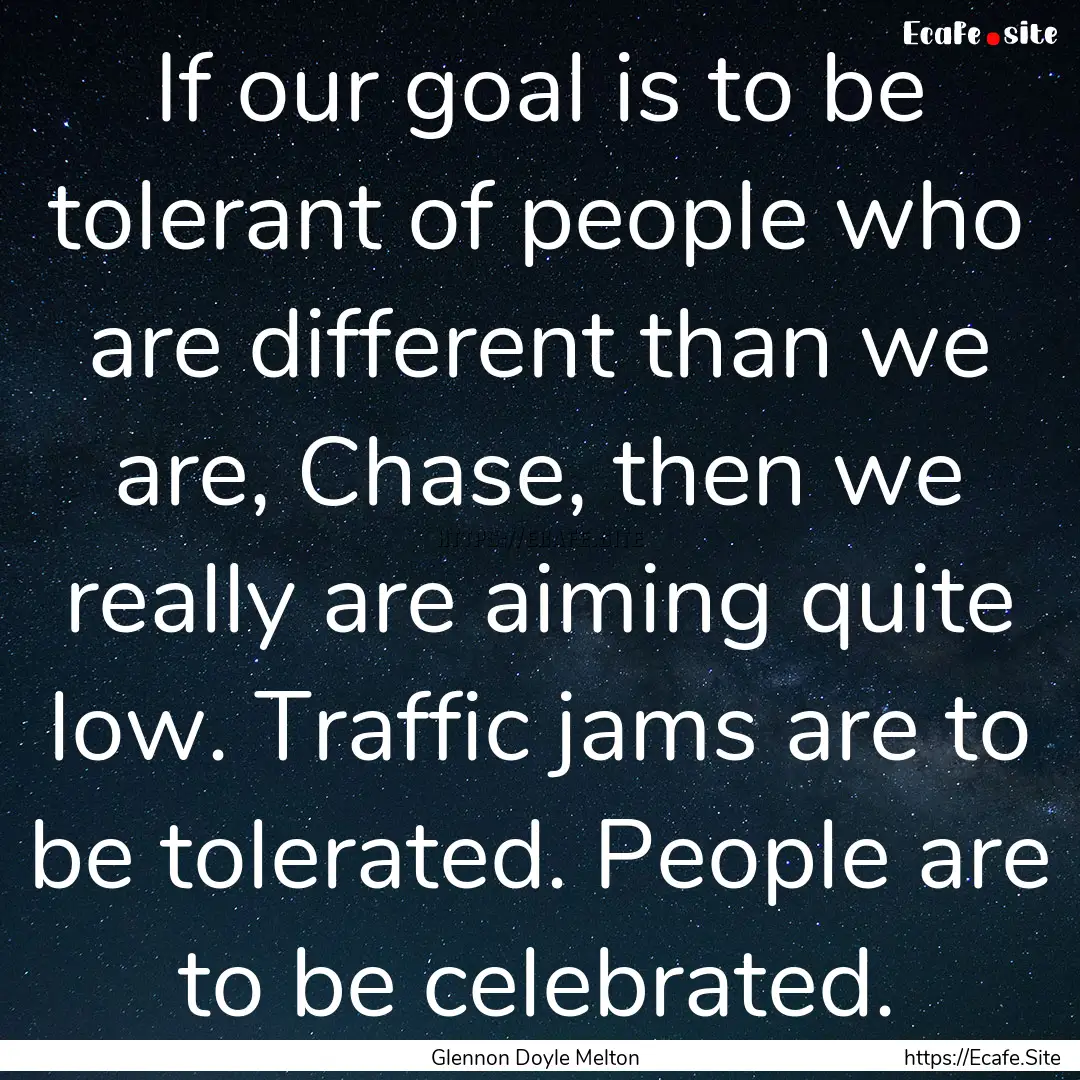 If our goal is to be tolerant of people who.... : Quote by Glennon Doyle Melton