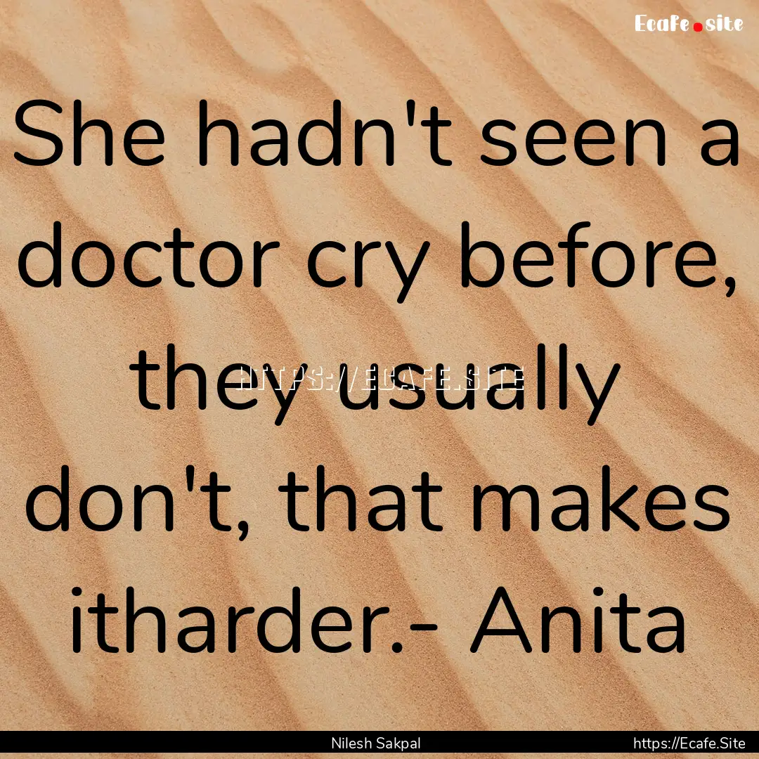 She hadn't seen a doctor cry before, they.... : Quote by Nilesh Sakpal