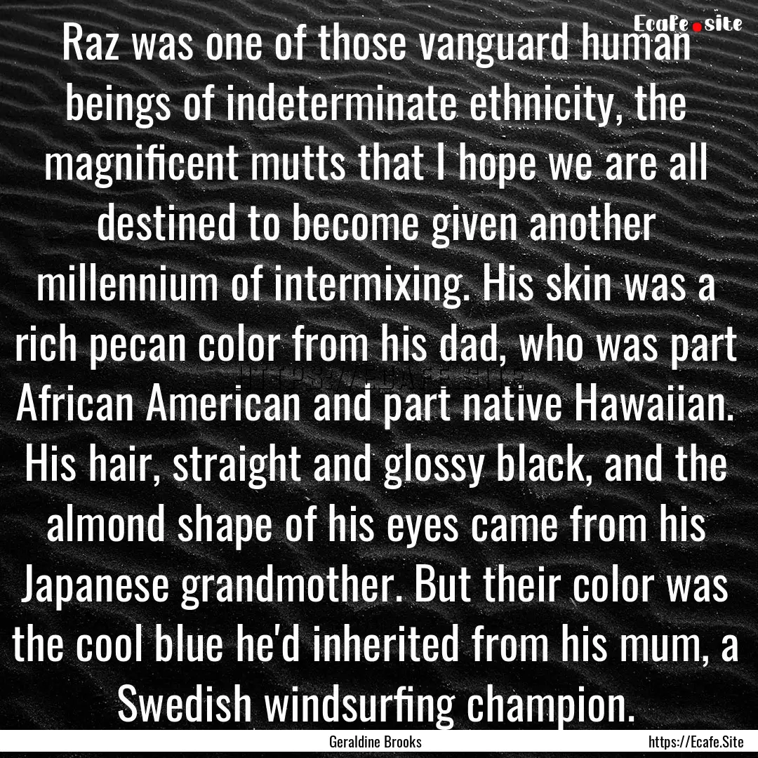 Raz was one of those vanguard human beings.... : Quote by Geraldine Brooks