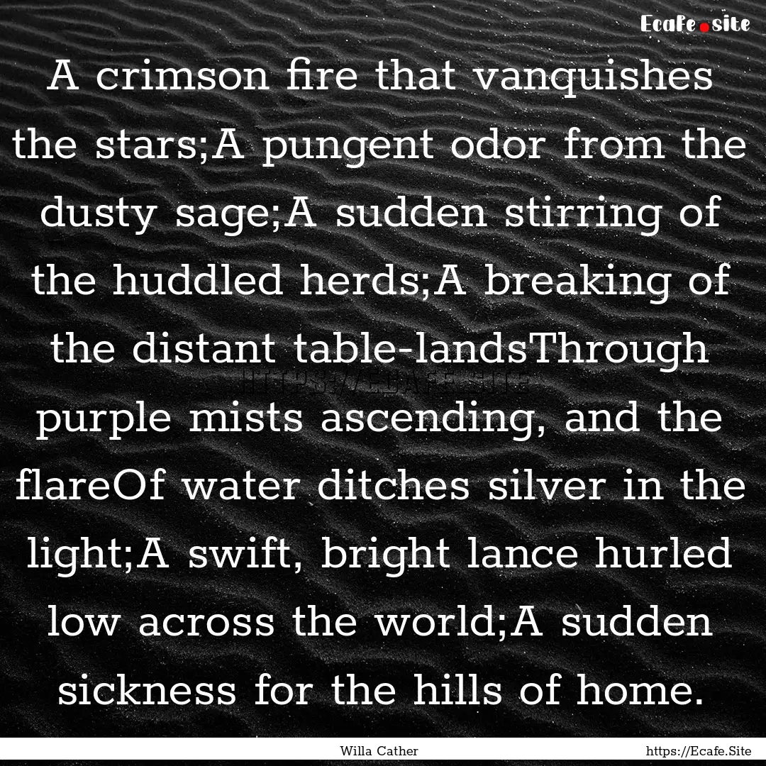 A crimson fire that vanquishes the stars;A.... : Quote by Willa Cather