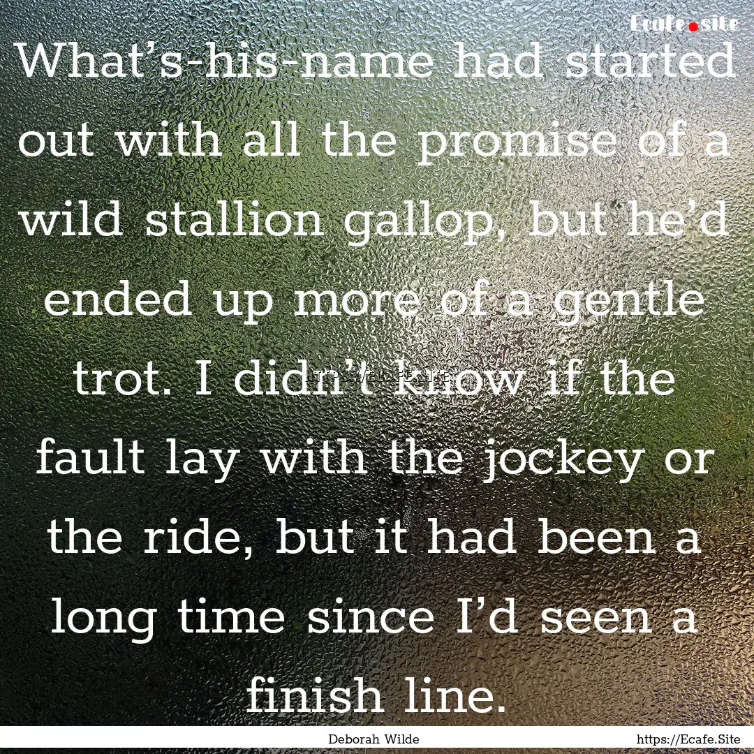 What’s-his-name had started out with all.... : Quote by Deborah Wilde