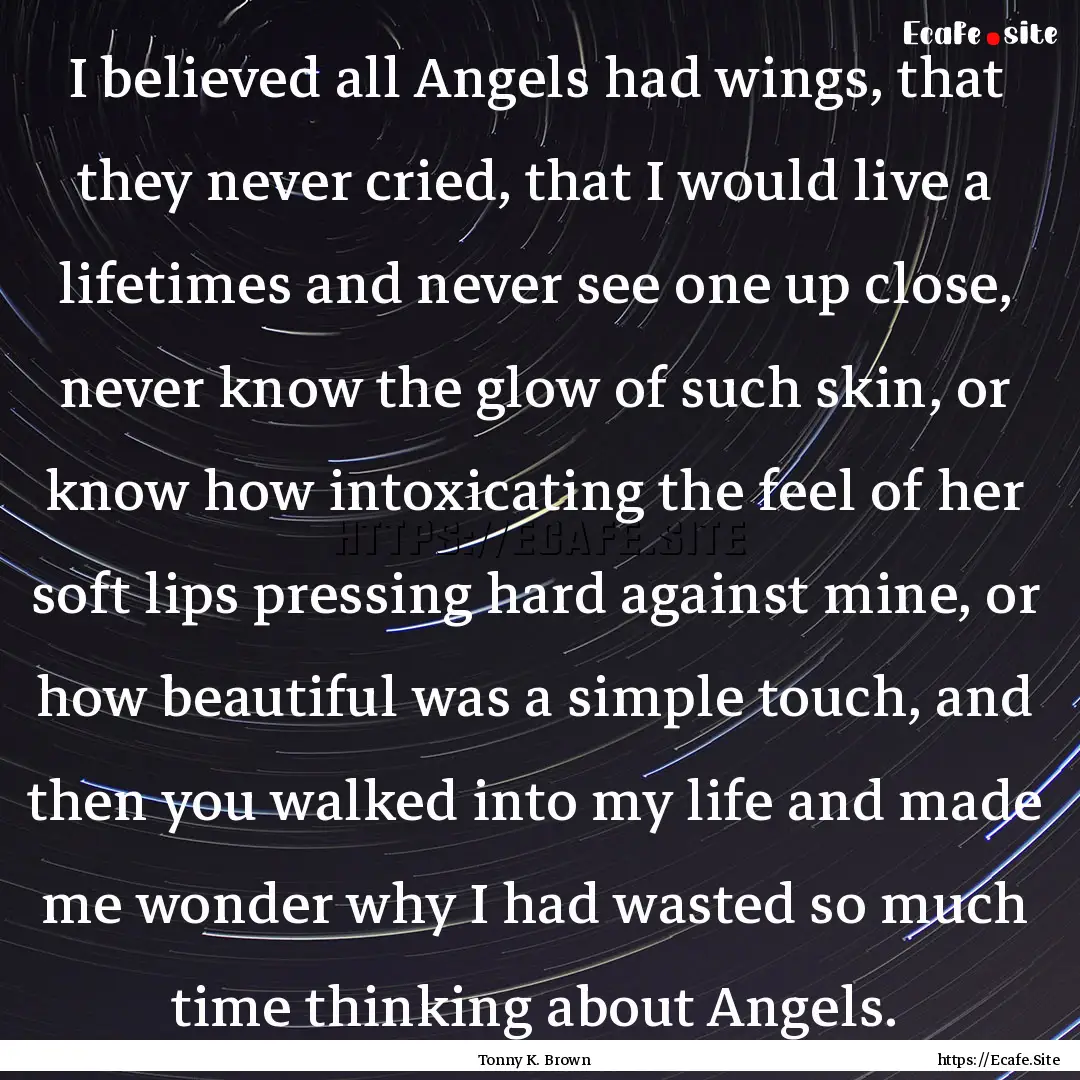 I believed all Angels had wings, that they.... : Quote by Tonny K. Brown