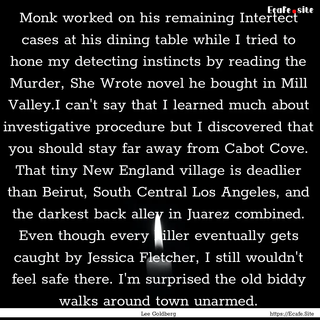 Monk worked on his remaining Intertect cases.... : Quote by Lee Goldberg