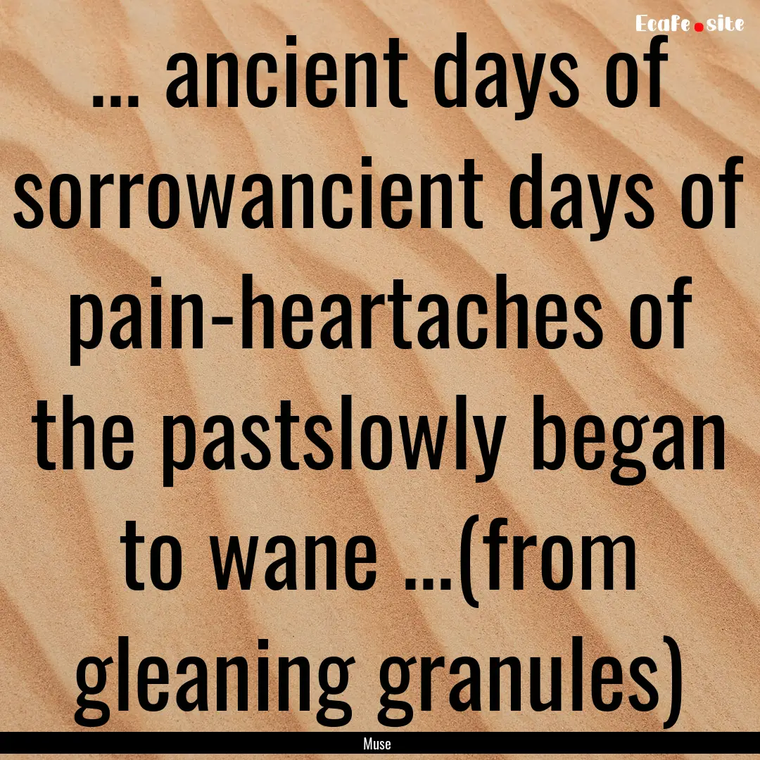 ... ancient days of sorrowancient days of.... : Quote by Muse