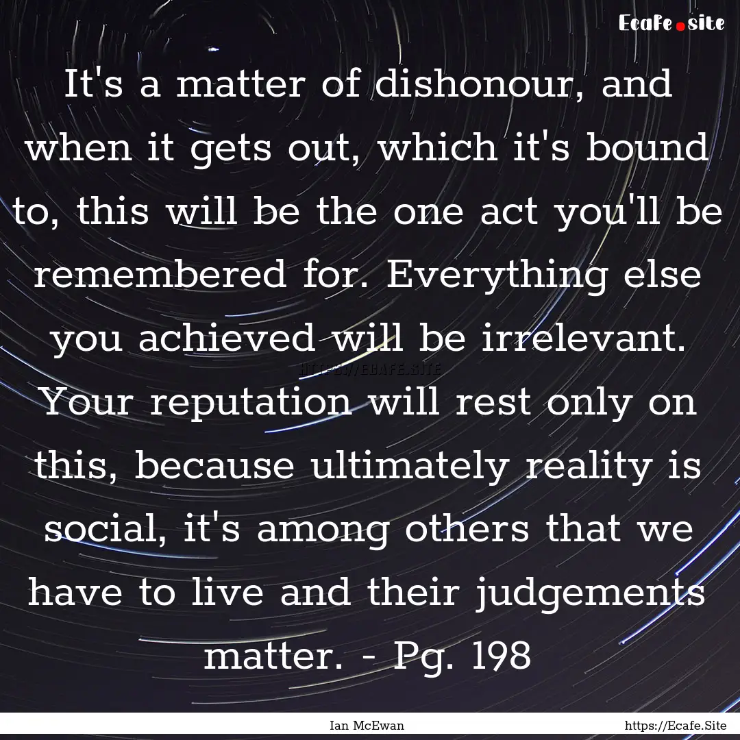 It's a matter of dishonour, and when it gets.... : Quote by Ian McEwan