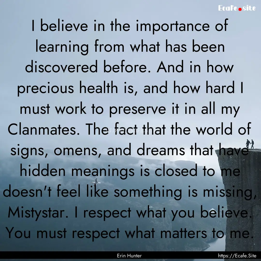 I believe in the importance of learning from.... : Quote by Erin Hunter