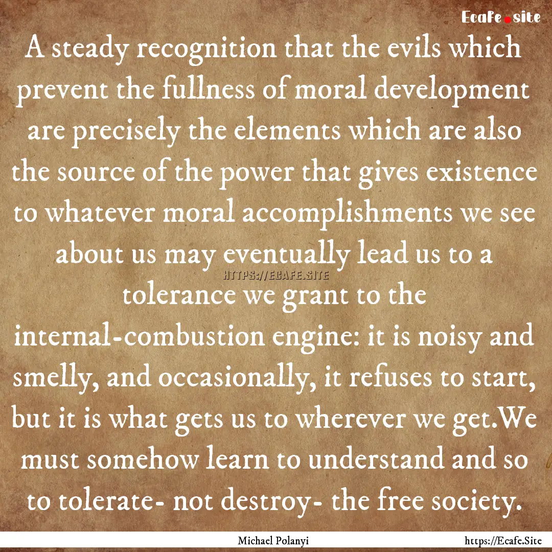 A steady recognition that the evils which.... : Quote by Michael Polanyi